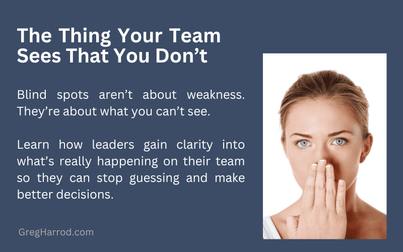 The Thing Your Team Sees That You Don’t