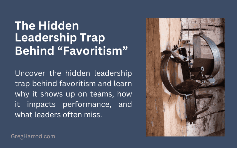 The Hidden Leadership Trap Behind “Favoritism”