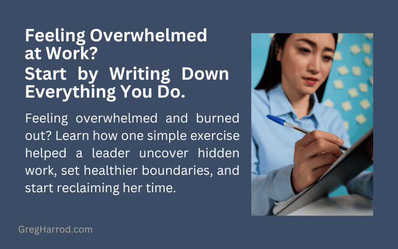 Feeling Overwhelmed at Work Start by Writing Down Everything You Do