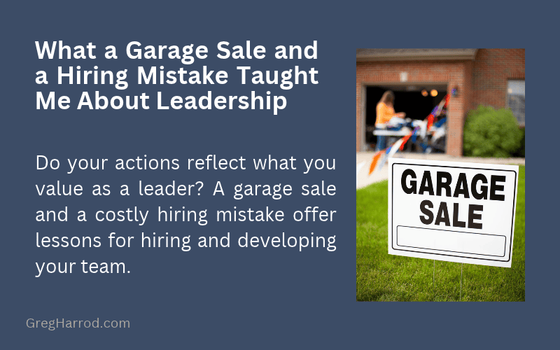 What a Garage Sale and a Hiring Mistake Taught Me About Leadership